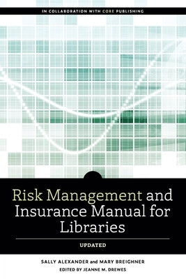 Risk and Insurance Management Manual for Libraries, Updated by Alexander, Sally