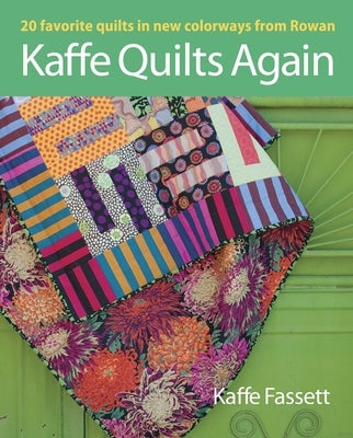 Kaffe Quilts Again: 20 Favorite Quilts in New Colorways from Rowan by Fassett, Kaffe