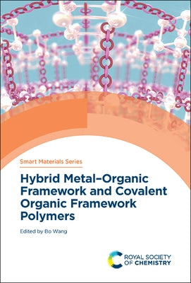 Hybrid Metal-Organic Framework and Covalent Organic Framework Polymers by Wang, Bo