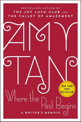 Where the Past Begins: A Writer's Memoir by Tan, Amy