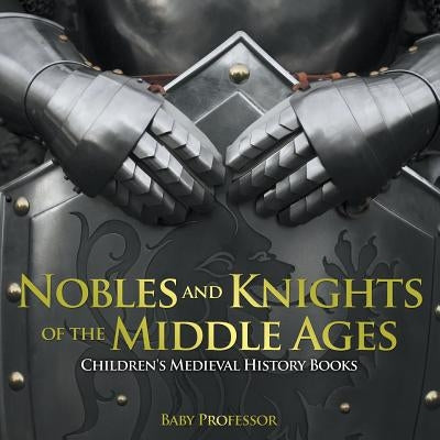 Nobles and Knights of the Middle Ages-Children's Medieval History Books by Baby Professor