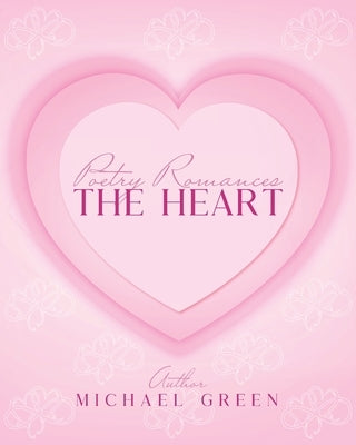 Poetry Romances The Heart by Green, Michael