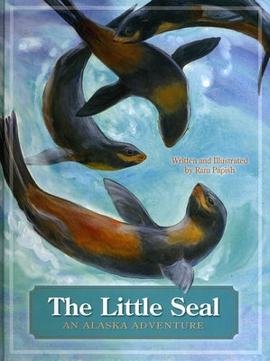 The Little Seal: An Alaska Adventure by Papish, Ram