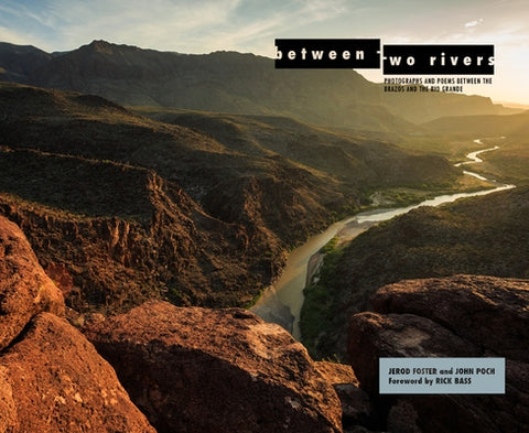 Between Two Rivers: Photographs and Poems Between the Brazos and the Rio Grande by Foster, Jerod