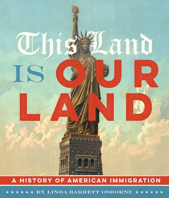 This Land Is Our Land: A History of American Immigration by Osborne, Linda Barrett