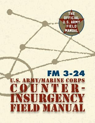 U.S. Army U.S. Marine Corps Counterinsurgency Field Manual by Petraeus, David H.