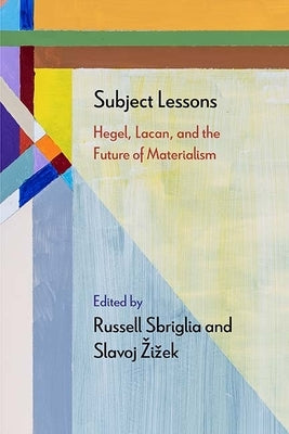 Subject Lessons: Hegel, Lacan, and the Future of Materialism by Sbriglia, Russell