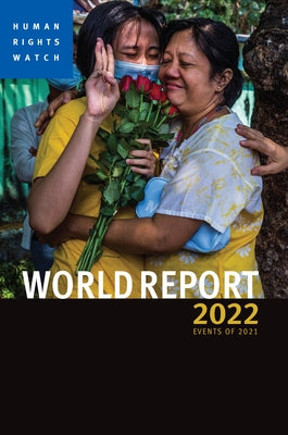 World Report 2022: Events of 2021 by Human Rights Watch