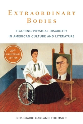 Extraordinary Bodies: Figuring Physical Disability in American Culture and Literature by Thomson, Rosemarie Garland