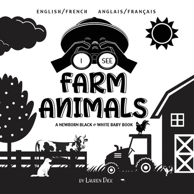I See Farm Animals: Bilingual (English / French) (Anglais / Français) A Newborn Black & White Baby Book (High-Contrast Design & Patterns) by Dick, Lauren