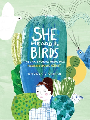 She Heard the Birds: The Story of Florence Merriam Bailey by D'Aquino, Andrea