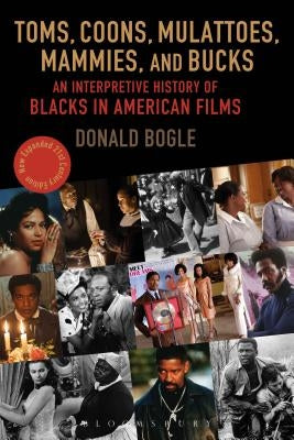 Toms, Coons, Mulattoes, Mammies, and Bucks: An Interpretive History of Blacks in American Films by Bogle, Donald