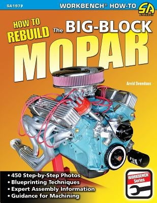 How to Rebuild the Big-Block Mopar by Svendsen, Arvid