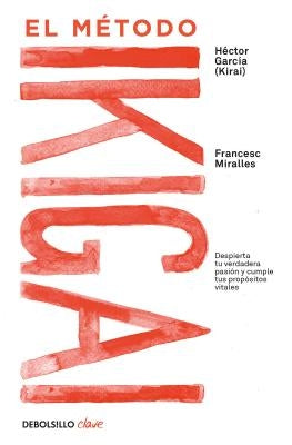 El Método Ikigai: Despierta Tu Verdadera Pasión Y Cumple Tus Propósitos Vitales / Ikigai: The Japanese Secret to a Long and Happy Life by Miralles, Francesc