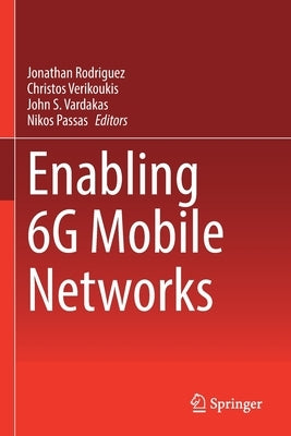 Enabling 6g Mobile Networks by Rodriguez, Jonathan