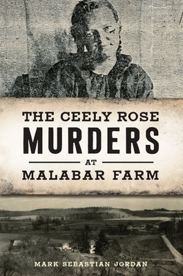 The Ceely Rose Murders at Malabar Farm by Jordan, Mark Sebastian