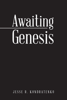 Awaiting Genesis by Kondratenko, Jesse R.