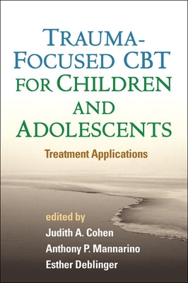 Trauma-Focused CBT for Children and Adolescents: Treatment Applications by Cohen, Judith A.