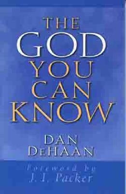 The God You Can Know by DeHaan, Dan