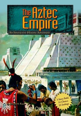 The Aztec Empire: An Interactive History Adventure by Raum, Elizabeth
