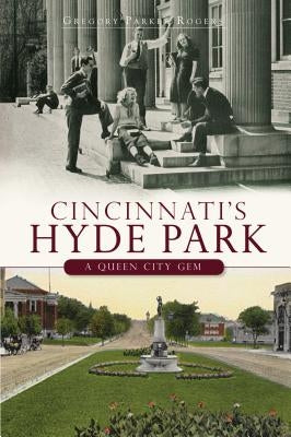 Cincinnati's Hyde Park: A Queen City Gem by Rogers, Gregory Parker