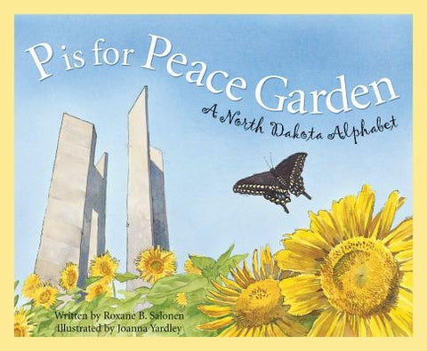 P Is for Peace Garden: A North Dakota Alphabet by Salonen, Roxane B.