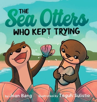 The Sea Otters Who Kept Trying by Bang, Joan