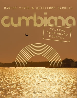 Cumbiana: Relatos de Un Mundo Perdido by Vives, Carlos