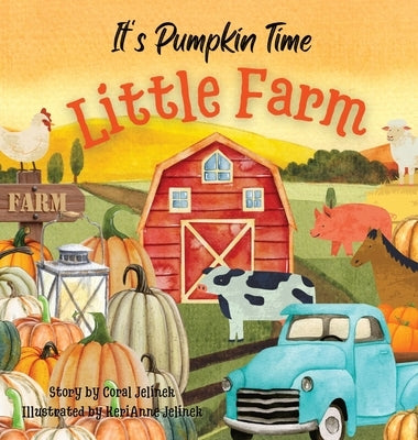 It's Pumpkin Time Little Farm: Pumpkin Patch Book for Kids, Pumpkin Stories for Toddlers, Pumpkin Stories for Kids, Pumpkin Patch Books for Kids: Old by Jelinek, Kerianne N.