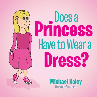 Does a Princess Have to Wear a Dress? by Haley, Michael