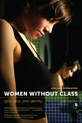 Women Without Class: Girls, Race, and Identity by Bettie, Julie