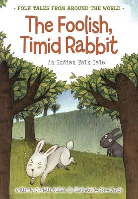 The Foolish, Timid Rabbit: An Indian Folk Tale by Guillain, Charlotte