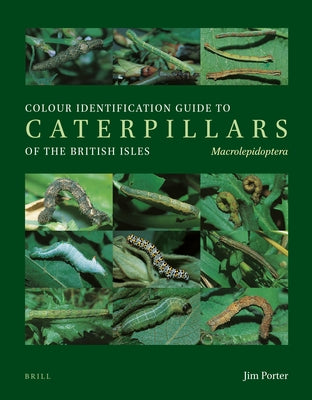 Colour Identification Guide to Caterpillars of the British Isles. Macrolepidoptera by Porter