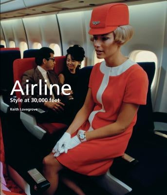Airline: Style at 30,000 Feet by Lovegrove, Keith