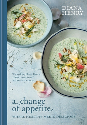 A Change of Appetite: Where Delicious Meets Healthy by Henry, Diana