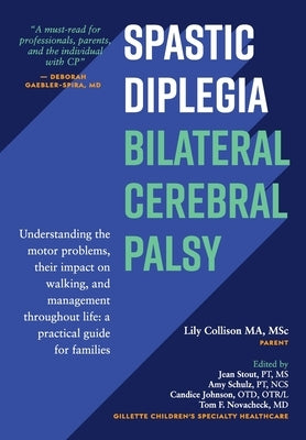 Spastic Diplegia--Bilateral Cerebral Palsy: Understanding the motor problems, their impact on walking, and management throughout life: a practical gui by Collison Ma Msc, Lily