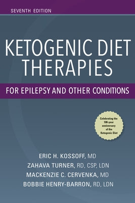 Ketogenic Diet Therapies for Epilepsy and Other Conditions, Seventh Edition by Kossoff, Eric