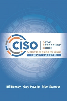 CISO Desk Reference Guide: A Practical Guide for CISOs by Hayslip, Gary