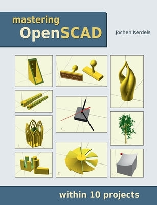 Mastering OpenSCAD: within 10 projects by Kerdels, Jochen