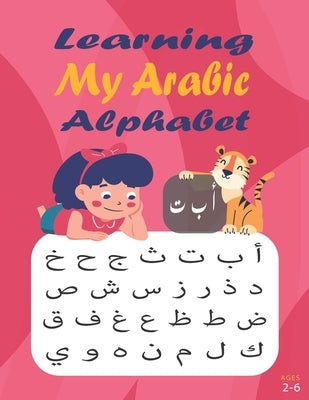 Learning My Arabic Alphabet: alif baa taa arabic writing, Workbook Practice to Learn How to Trace & Write Alif Baa 150 pages 8.625x11.25 by Press, Amal