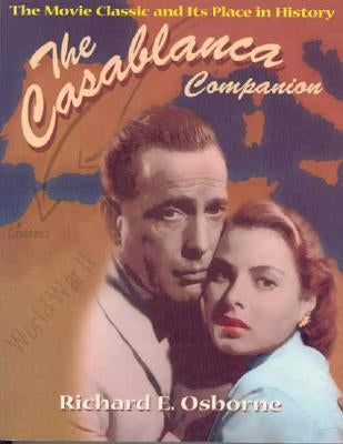Casablanca Companion: The Movie Classic and Its Place in History by Osborne, Richard