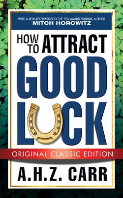 How to Attract Good Luck (Original Classic Edition) by Carr, A. H. Z.