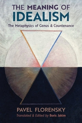 The Meaning of Idealism: The Metaphysics of Genus and Countenance by Florensky, Pavel