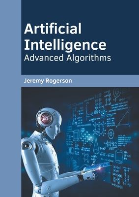 Artificial Intelligence: Advanced Algorithms by Rogerson, Jeremy