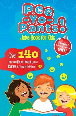 Pee-Yo-Pants Joke Book for Kids: Over 140 Hilarious Knock-Knock Jokes, Riddles and Tongue Twisters (Perfect Stocking Stuffers Gift) by Joke Book Group