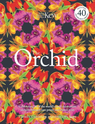 The Orchid: Celebrating 40 of the World's Most Charismatic Orchids Through Rare Prints and Classic Texts by Cribb, Phillip