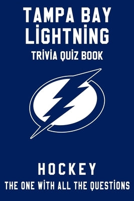 Tampa Bay Lightning Trivia Quiz Book - Hockey - The One With All The Questions: NHL Hockey Fan - Gift for fan of Tampa Bay Lightning by Townes, Clifton