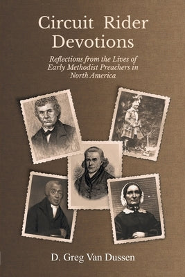 Circuit Rider Devotions: Reflections from the Lives of Early Methodist Preachers in North America by Van Dussen, D. Gregory