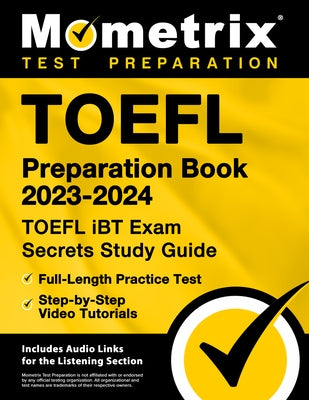 TOEFL Preparation Book 2023-2024 - TOEFL iBT Exam Secrets Study Guide, Full-Length Practice Test, Step-by-Step Video Tutorials: [Includes Audio Links by Bowling, Matthew