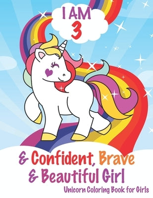 I am 3 and Confident, Brave & Beautiful Girls: Unicorn Coloring Book for Girls, 3 Year Old Birthday Gift for Girls!, Great Gift for Girls age 3 (My Un by Ayoujil, Awesome Unicorn Coloring Book F
